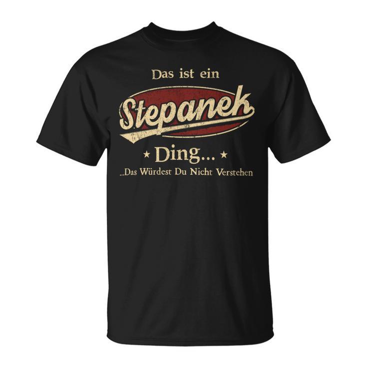 Das Ist Ein Stepanek Ding Das Würdest Du Nicht Verstehen Stepanek Name T-Shirt