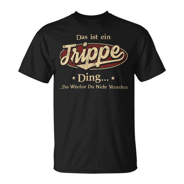 Das Ist Ein Trippe Ding Das Würdest Du Nicht Verstehen Trippe Name T-Shirt