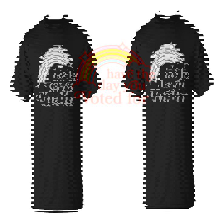 Have The Day You Voted For T-Shirt