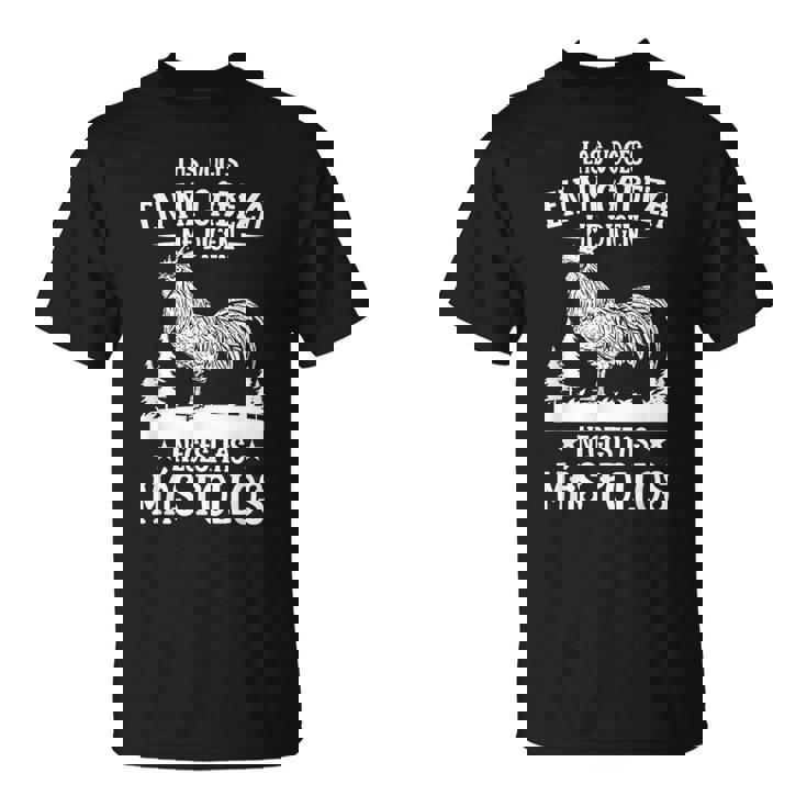 Divertido Pollo & Gallina Agricultor Necesitas Más Pollos Camiseta unisex