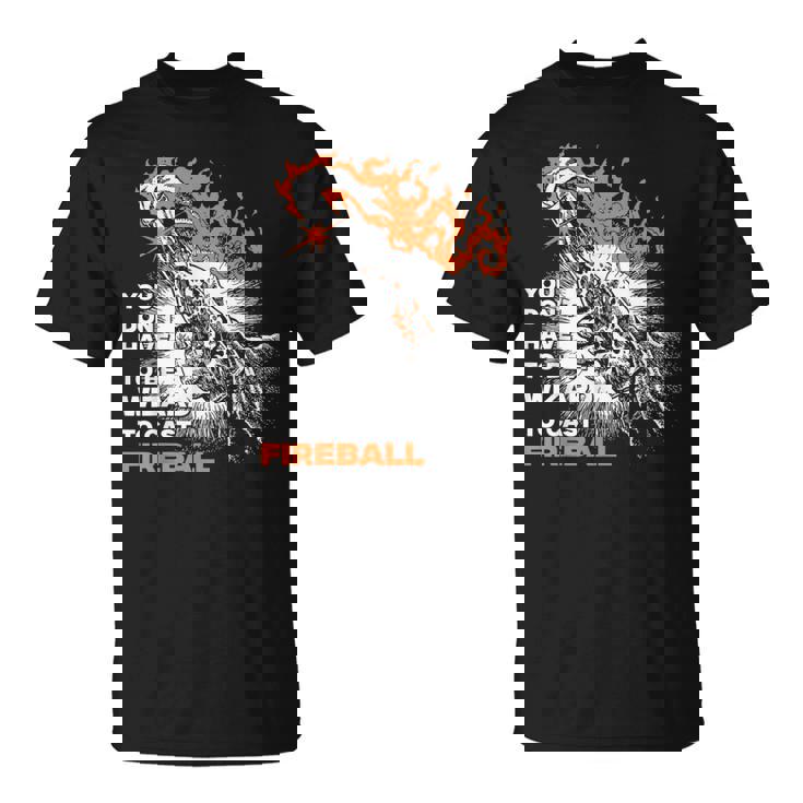 You Don't Need To Be A Wizard To Cast A Fireball T-Shirt