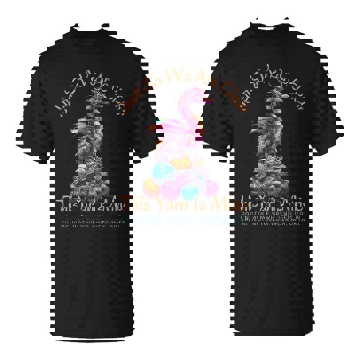 Dragon Colorful Yarn Eggs Just So We Are Clear Yarn Is Mine T-Shirt