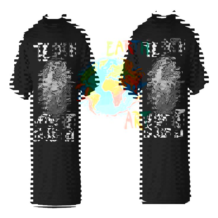 Earth Without Art Is Just Eh Planet Art Earth Day T-Shirt