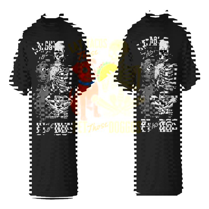 Eat Those Tacos Pet Those Doggos Skeleton Meme T-Shirt