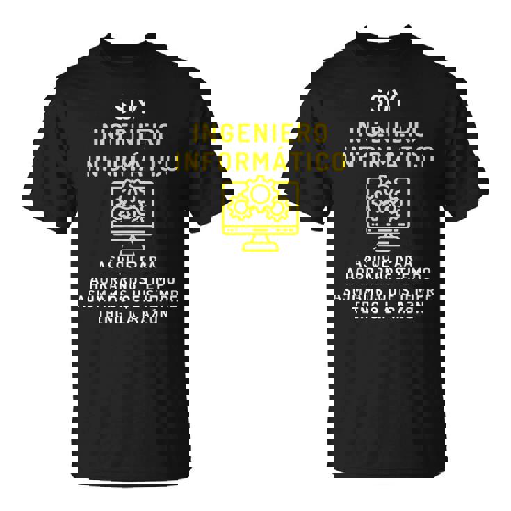 El Ingeniero Informático Siempre Tiene Razón Informática Camiseta unisex