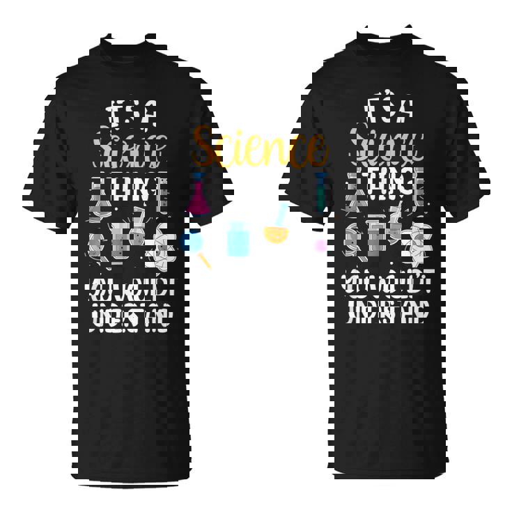 Es Una Cosa De La Ciencia No Lo Entenderías Científico Camiseta unisex