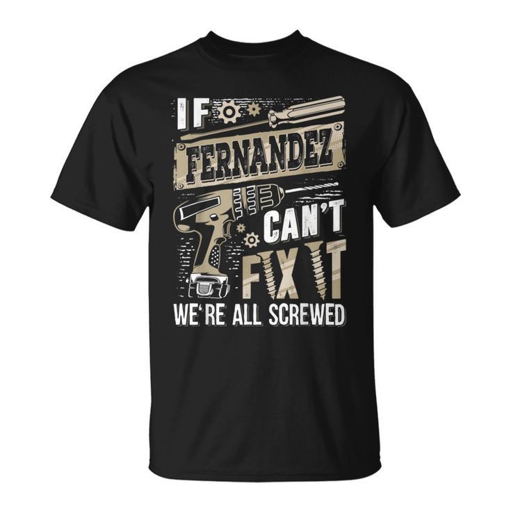 If Fernandez Can't Fix It We're All Screwed Family Name T-Shirt