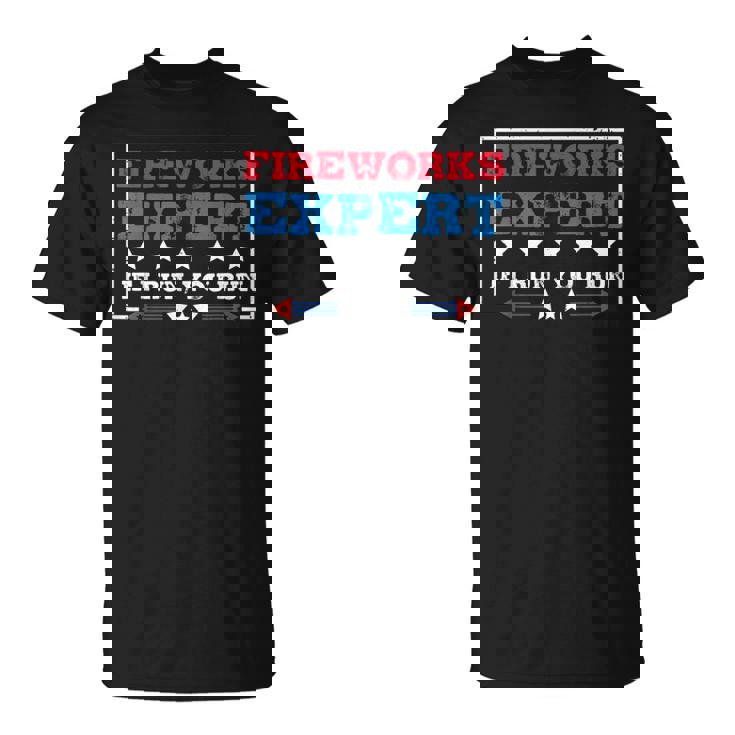 Fireworks Expert If If I Run You Run 4th Of July T-Shirt
