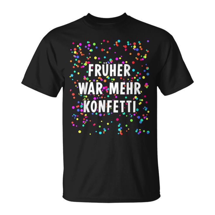 Früher War Mehr Confetti Costume For Carnival Fancy Dress T-Shirt