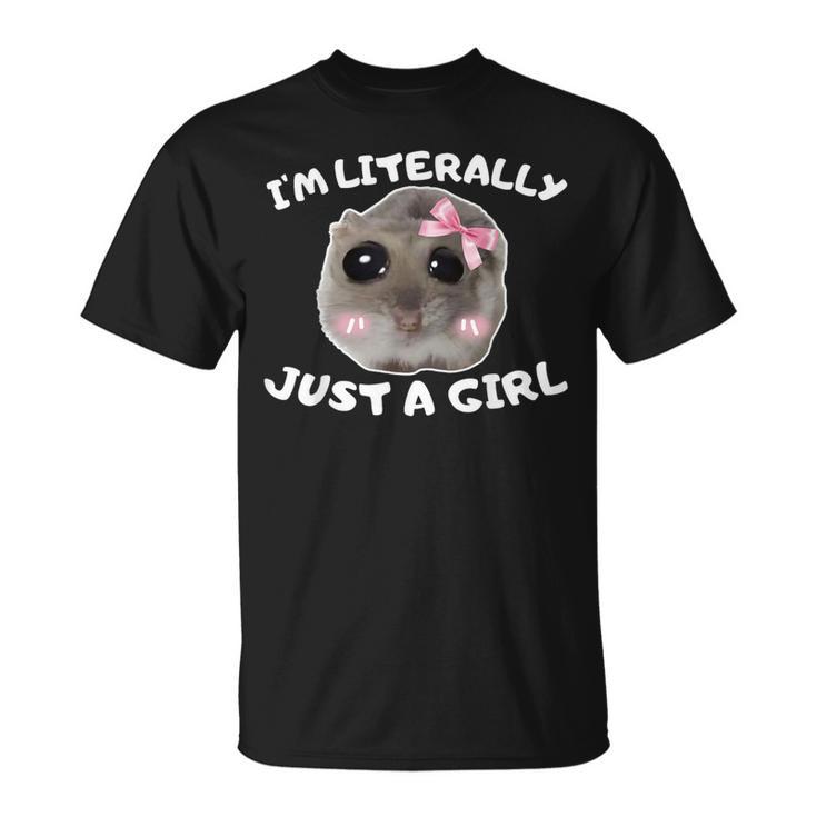 I'm Literally Just A Girl Sad Hamster Meme T-Shirt