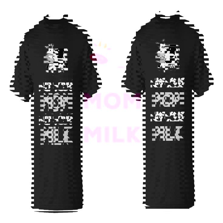 egan Not Your Mom Not Your Milk Camiseta unisex