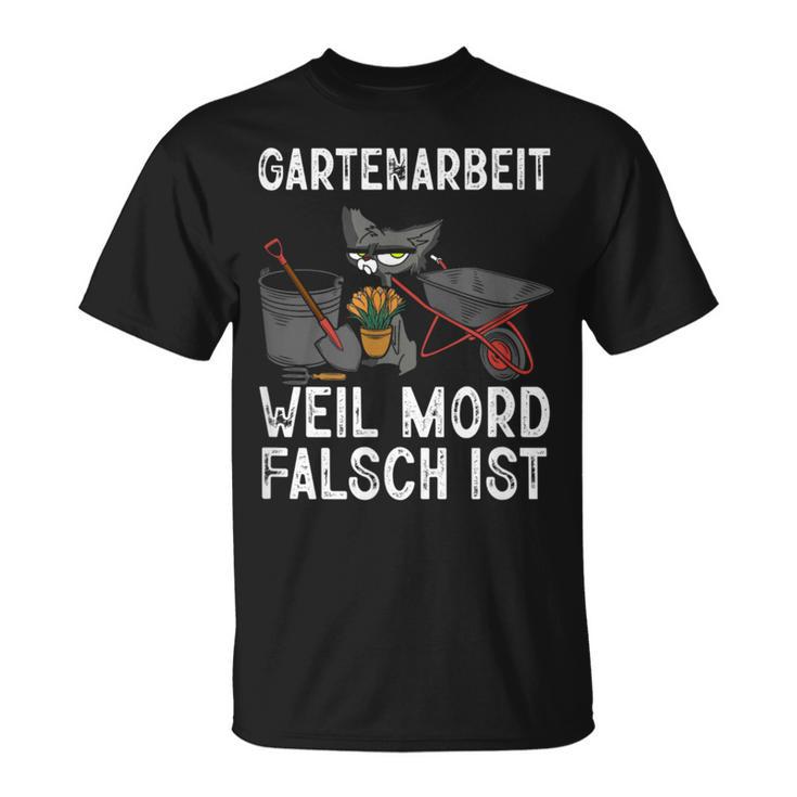 Gartenarbeit Weil Mord Falsch Ist Hobbygärtner Gardener T-Shirt