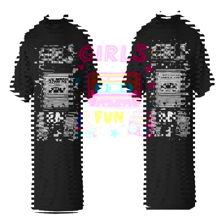 Girls Just Wanna Have Fun 80S Classic Retro Vibe Celebration T-Shirt