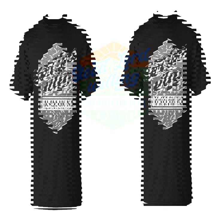 Good Lord Willing And The Creek Don't Rise T-Shirt