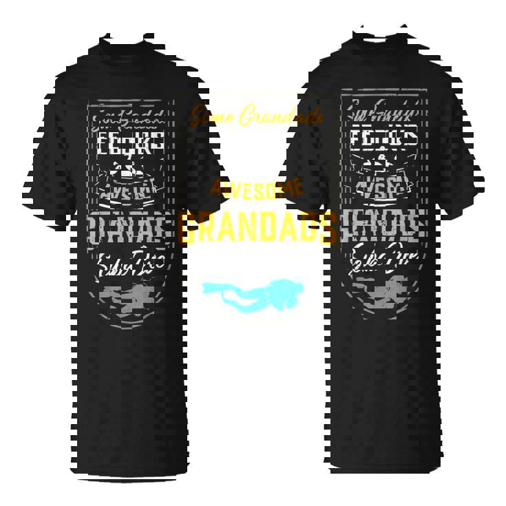 Some Grandads Feed Ducks Awesome Grandads Scuba Dive T-Shirt