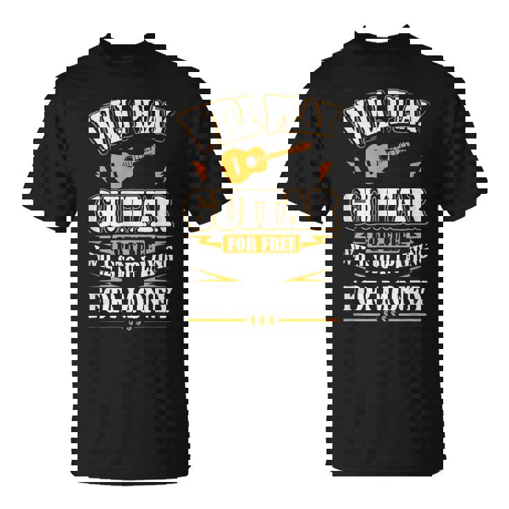 Guitar Will Play For Free T-Shirt