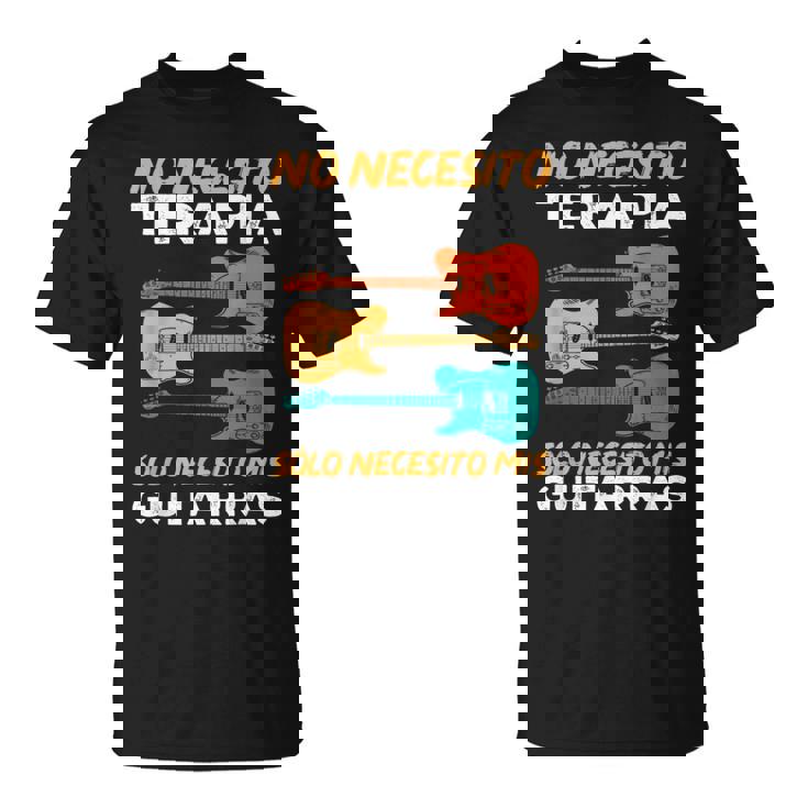 Guitarra Divertido Sólo Necesito Mis Guitarras Guitarrista Camiseta unisex