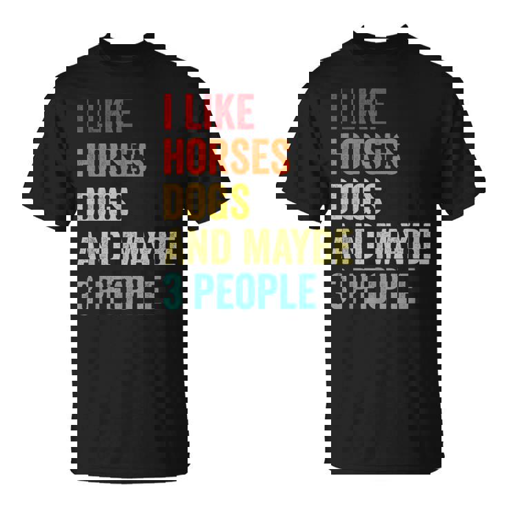 Me Gustan Los Caballos Perros Y Talez 3 Personas Amantes De Los Caballos Ecuestres Camiseta unisex