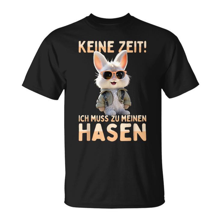 Hase Kaninchen Bunny Keine Zeit Ich Muss Zu Meinen Hasen T-Shirt