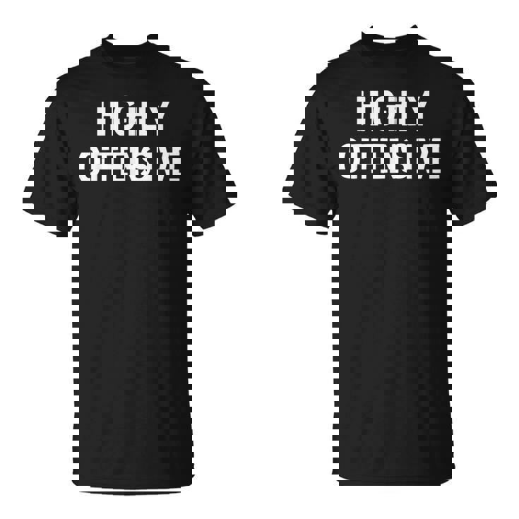 Highly Offensive Camiseta unisex