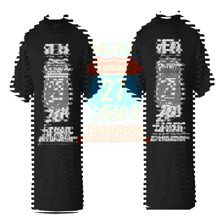 Hombre Me Ha Costado 27 Años Estar Tan Bueno Cumpleaños Camiseta unisex