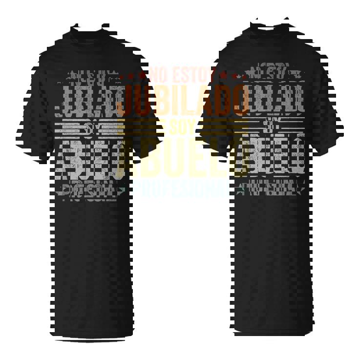 Hombre No Estoy Jubilado Soy Abuelo Profesional Divertido Camiseta unisex