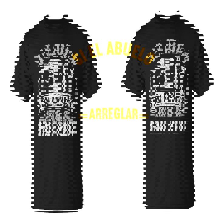 Hombre Si El Abuelo No Puede Arreglarlo Nadie Puede Camiseta unisex