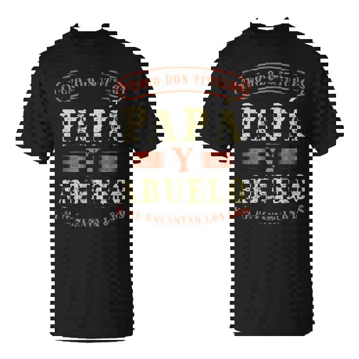 Hombre Tengo Dos Títulos Papá Y Abuelo Regalo Día Del Padre Camiseta unisex
