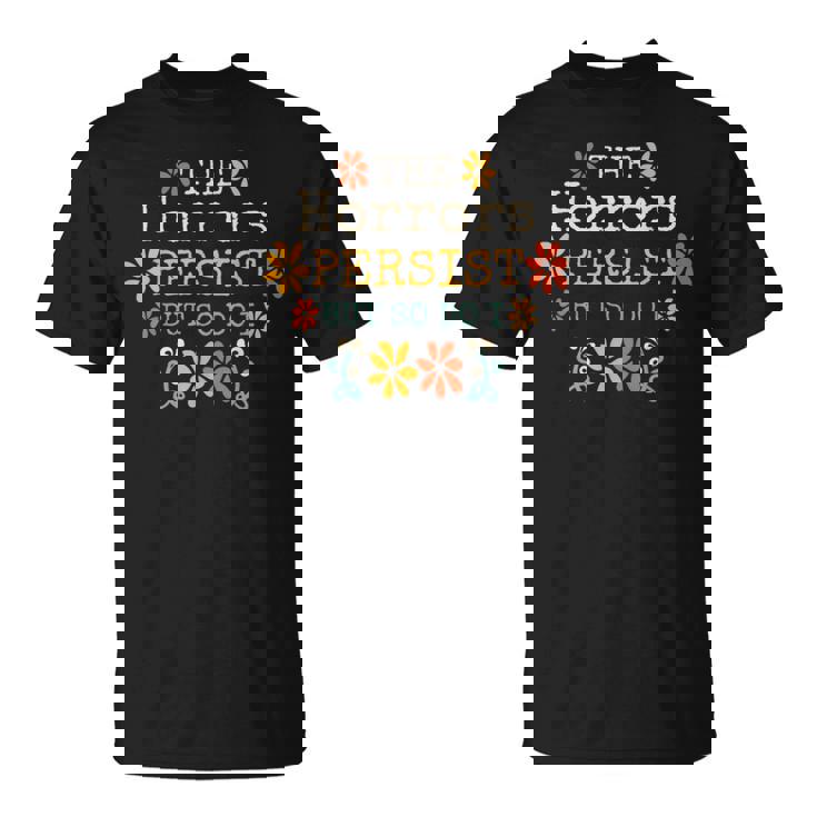 The Horrors Persist But So Do I Vintage Sunset Flower T-Shirt