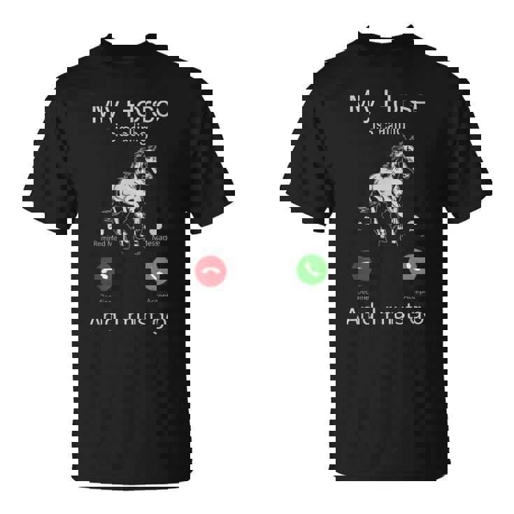 My Horse Is Calling And i Must Go My Horse Is Racing And I T-Shirt