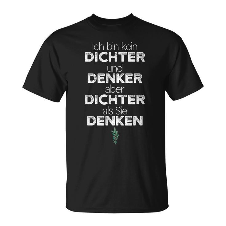 Ich Bin Kein Dichter Und Denker Aber Dichtals Sie Denken S T-Shirt