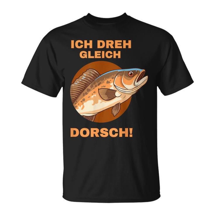 Ich Dreh Gleich Durch Dorsch T-Shirt