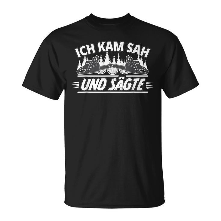 Ich Kam Sah Und Sägte Holzcutter Wood Forestry Worker T-Shirt