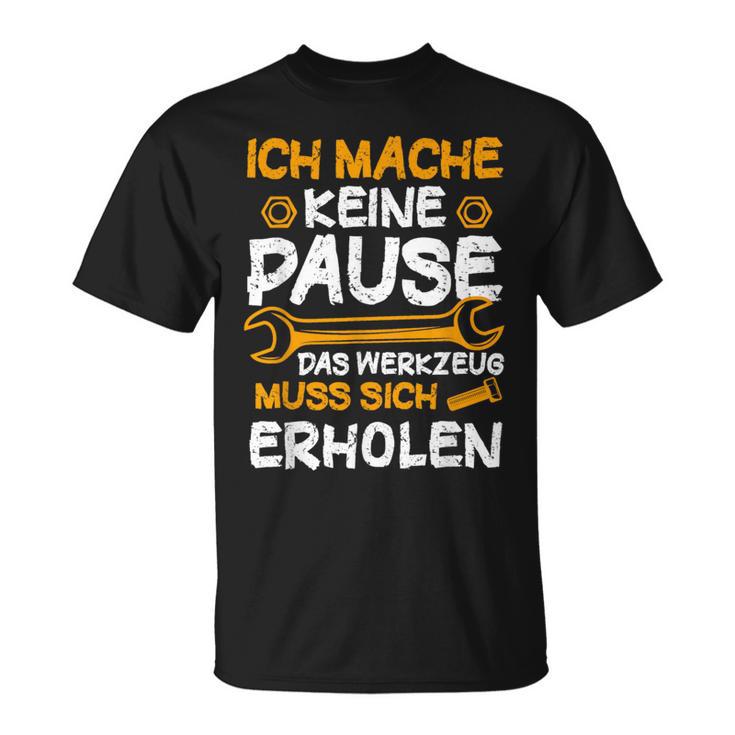 Ich Mache Keine Pause Werkzeug Erholen Kfz Mechaniker T-Shirt