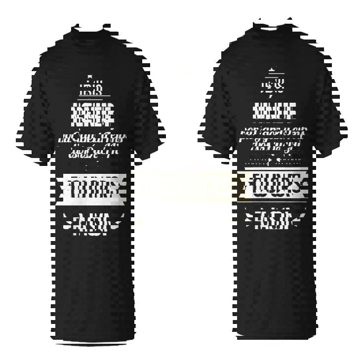 Idée Cadeau Ingénieur J'ai Toujours Raison T-Shirt