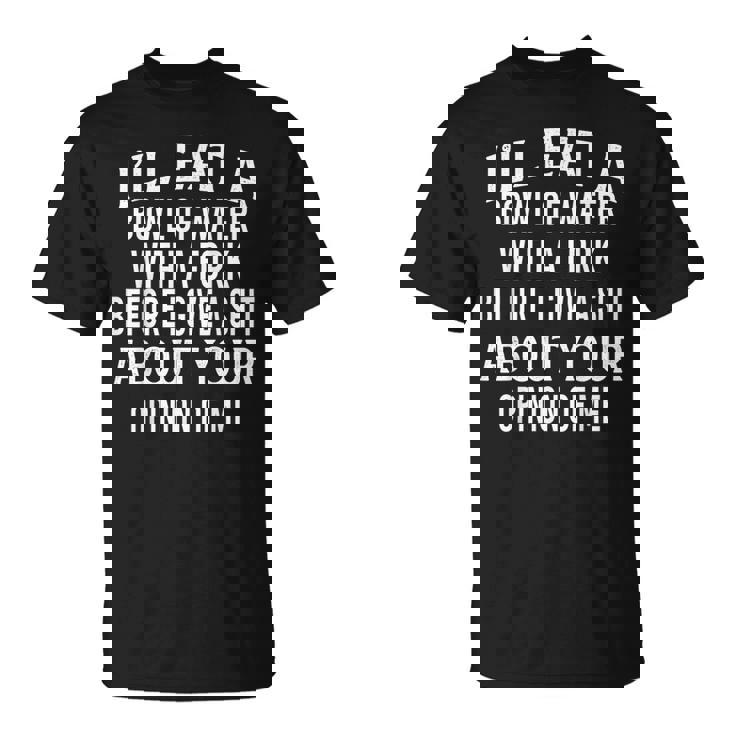 I'll Eat A Bowl Of Water With A Fork Before I Give A Shit T-Shirt