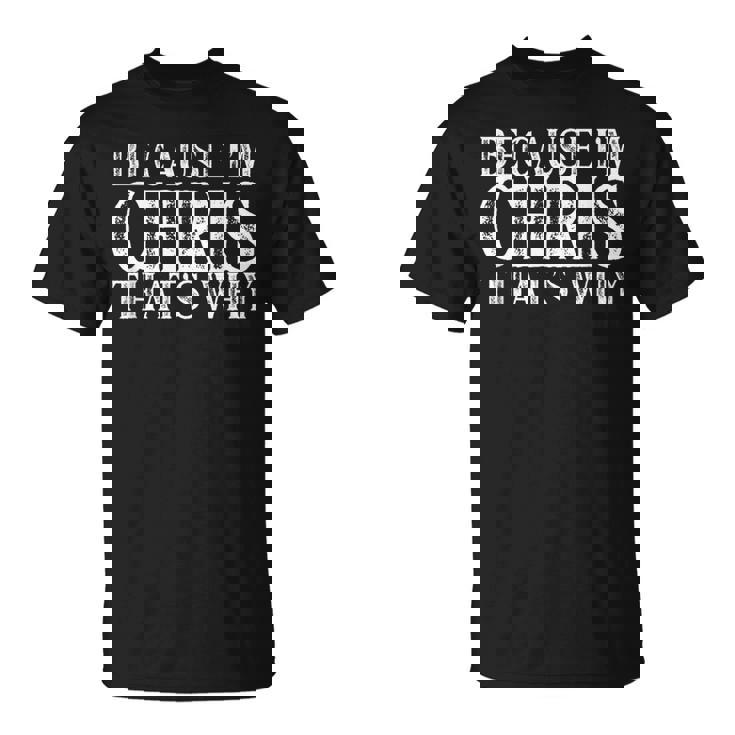 Because I'm Chris That's Why Personalized Named T-Shirt