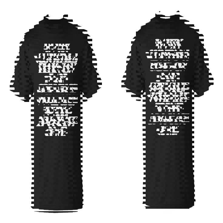 I'meryulnerable Right Now If Any Goth Girls Camiseta unisex