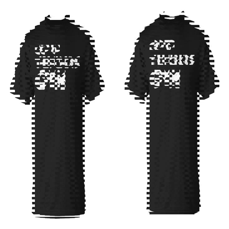 Ir Al Puto Gimnasio Cita Músculos Gimnasio Fresco Diseño Amantes Camiseta unisex