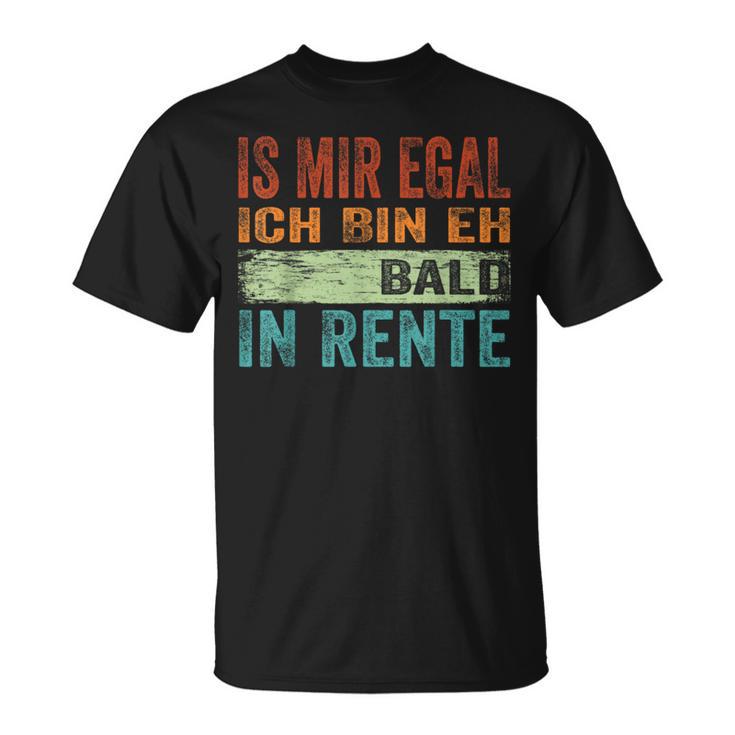 Ist Mir Egal Ich Bin Eh Bald In Retire T-Shirt