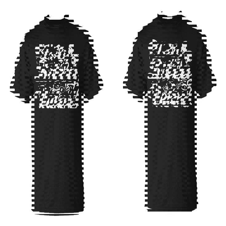 It's My Birthday Weekend Birthday Party Celebration T-Shirt