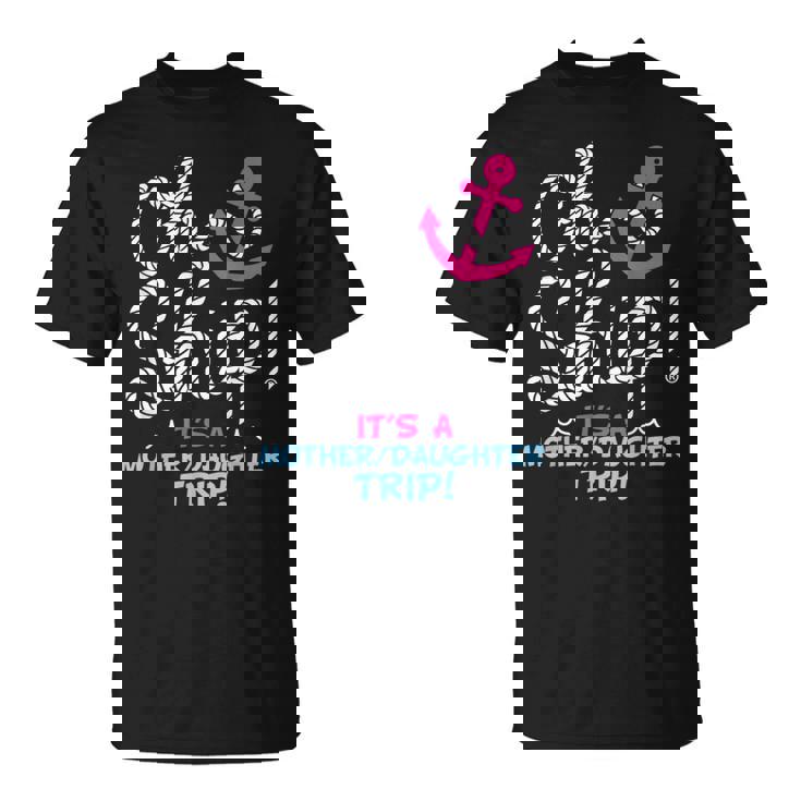 It's A Mother Daughter Trip Cruise Mother Daughter Cruise T-Shirt