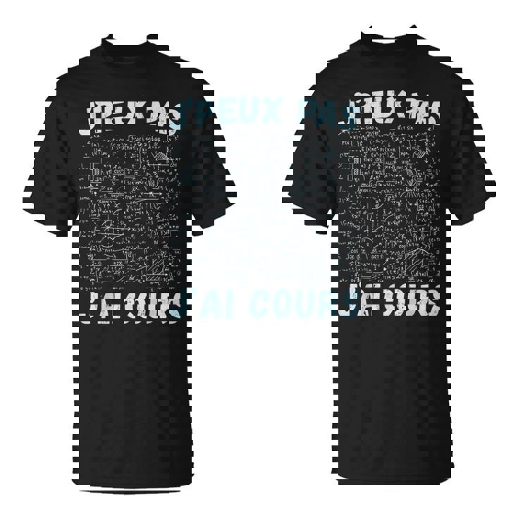 Je Peux Pas J'ai Cours Professeur Mathématiques Equations T-Shirt