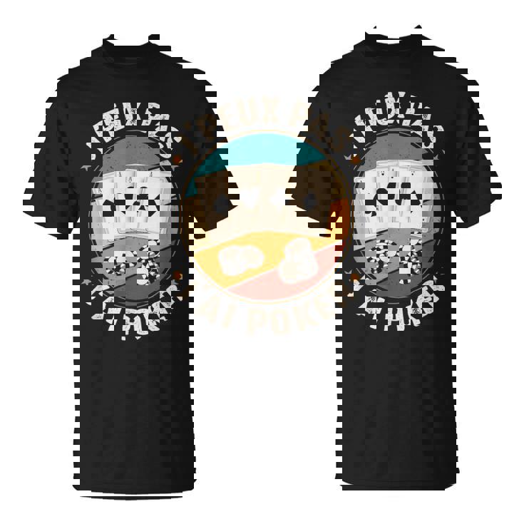 J'peux Pas J'ai Poker Humour Homme Joueur De Poker Noël T-Shirt