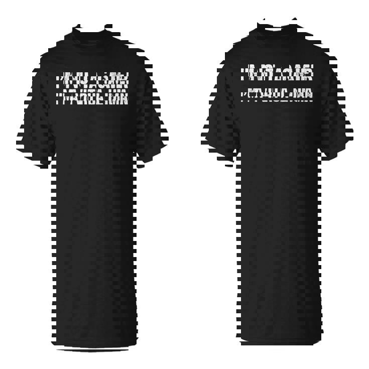 Juego Divertido No Soy Un Gamer Soy Unideojuegos Humanosirtuales Camiseta unisex