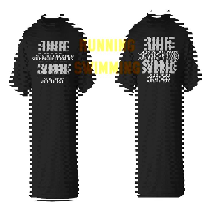 La Course À Pied Résout La Plupart De Mes Problèmes De Natation Et Résout Le Reste T-Shirt
