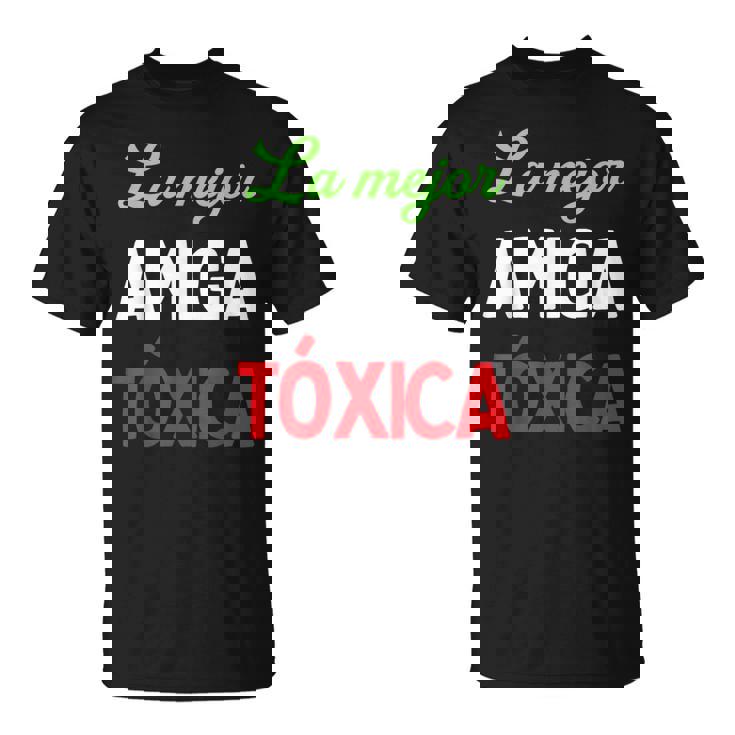 La Mejor Amiga Tóxica Español Divertido Para Latinas Enérgicas Camiseta unisex