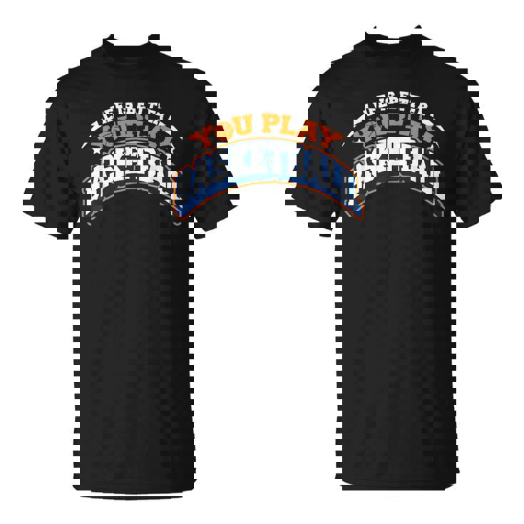 Laida Es Mejor Cuando Juegas Al Jugador Aficionado Al Baloncesto Camiseta unisex