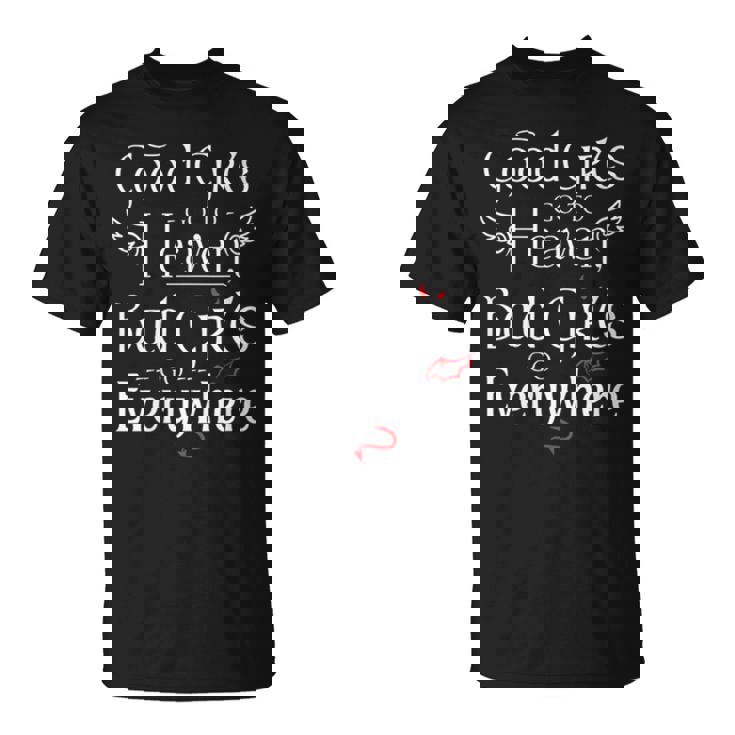 Las Chicas Buenasan Al Cielo Las Chicas Malasan A Todas Partes Gracioso Cuello Camiseta unisex