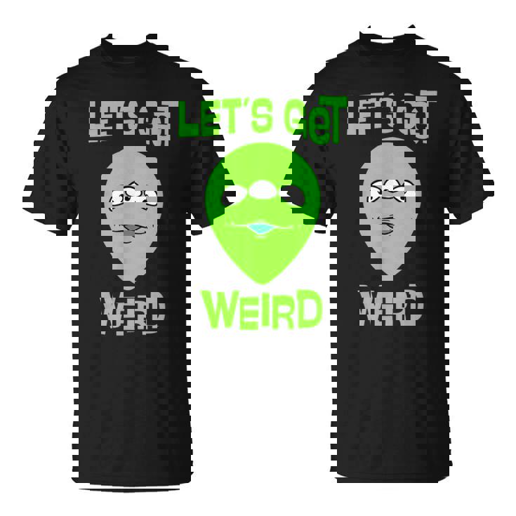 Let's Get Weird Space UFO Alien Festival T-Shirt